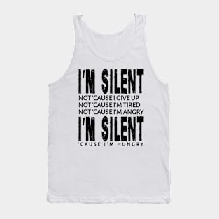 I'm Silent 'Cause I'm Hungry Tank Top